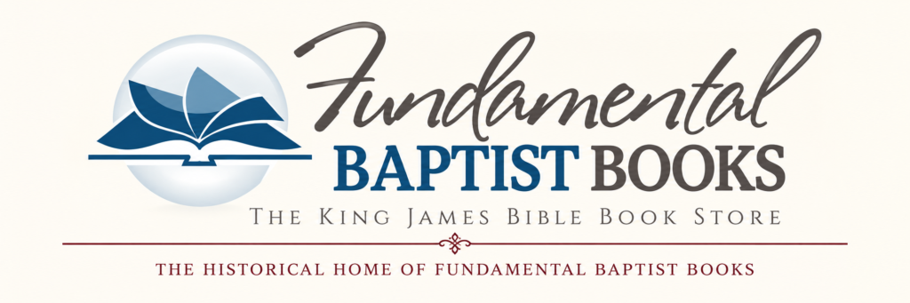 Fundamental Baptist Books — The Historical Home of Fundamental Baptist Books